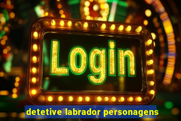 detetive labrador personagens