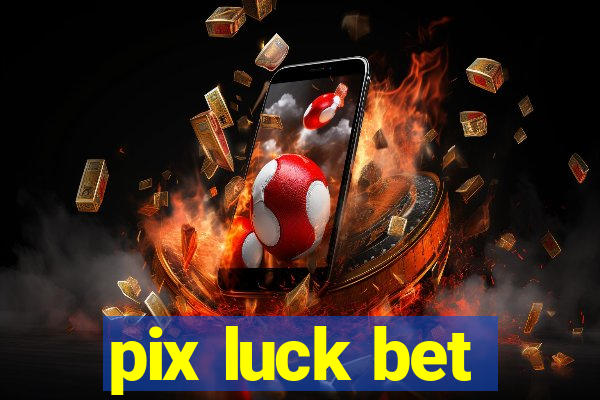 pix luck bet