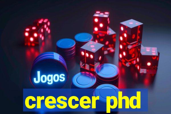 crescer phd