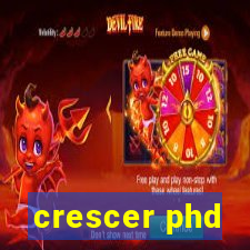 crescer phd