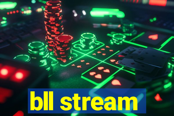 bll stream