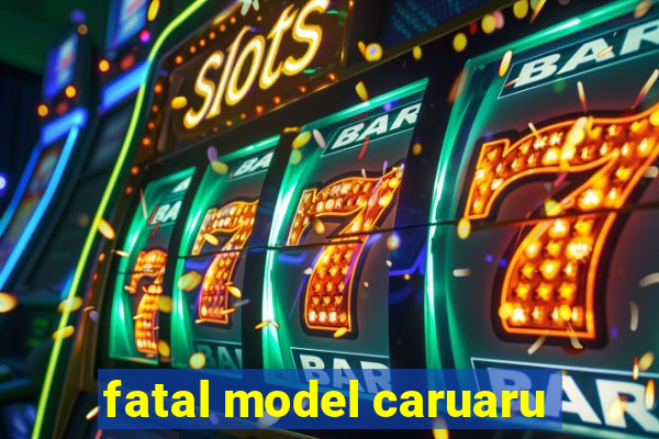 fatal model caruaru