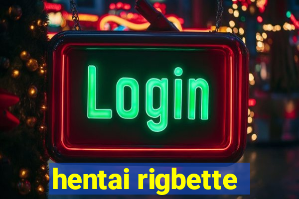 hentai rigbette