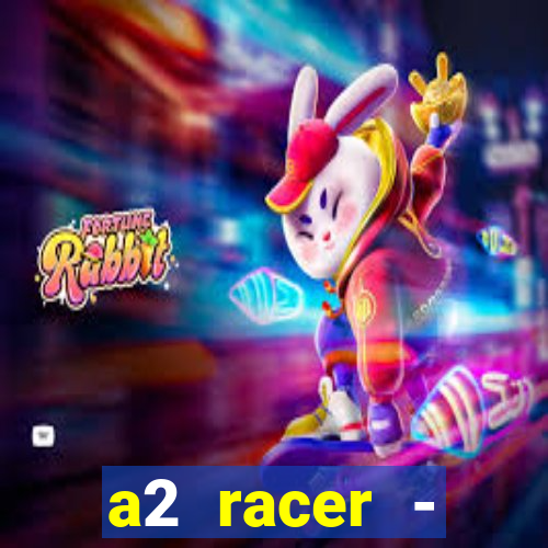 a2 racer - riscando o asfalto assistir