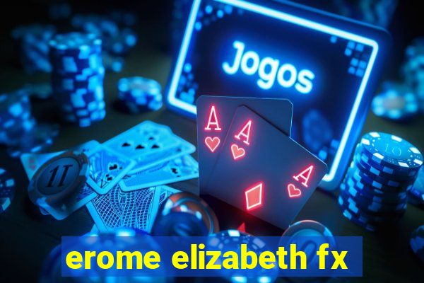 erome elizabeth fx