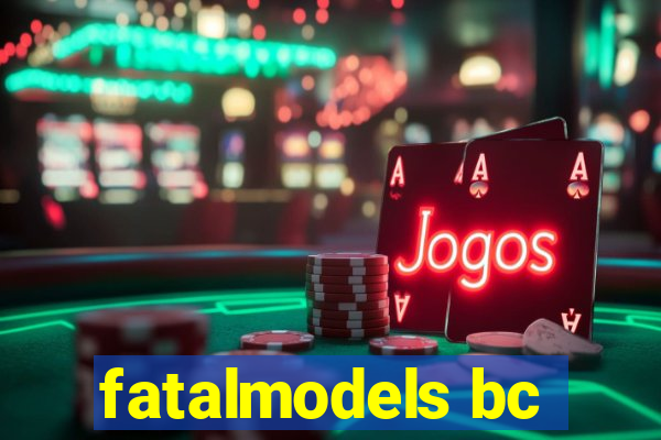 fatalmodels bc