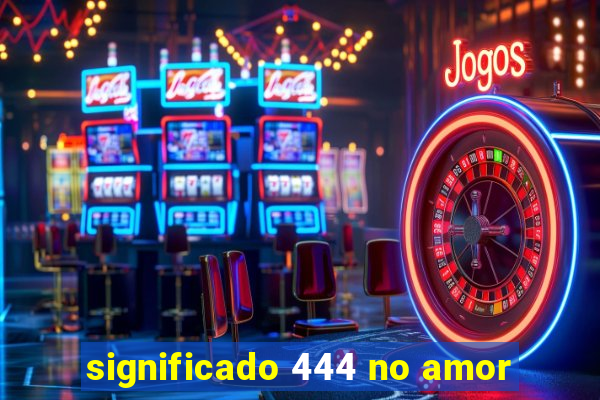 significado 444 no amor