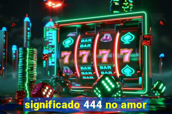 significado 444 no amor