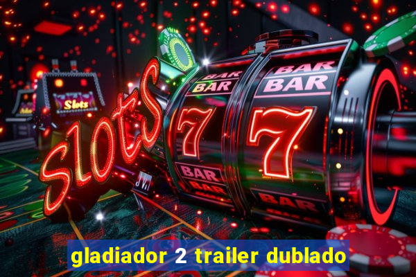 gladiador 2 trailer dublado