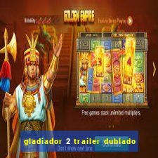 gladiador 2 trailer dublado