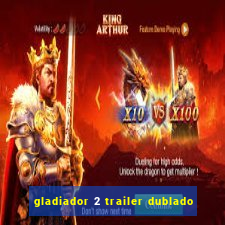 gladiador 2 trailer dublado