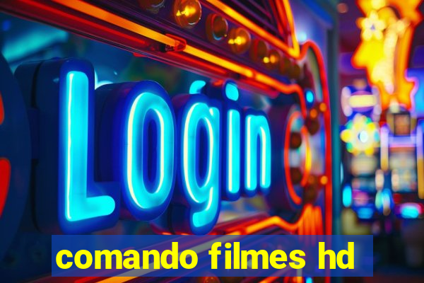 comando filmes hd