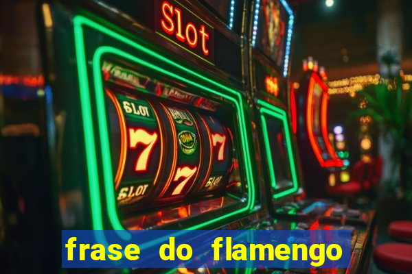 frase do flamengo para foto