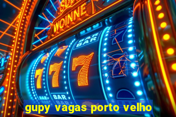 gupy vagas porto velho