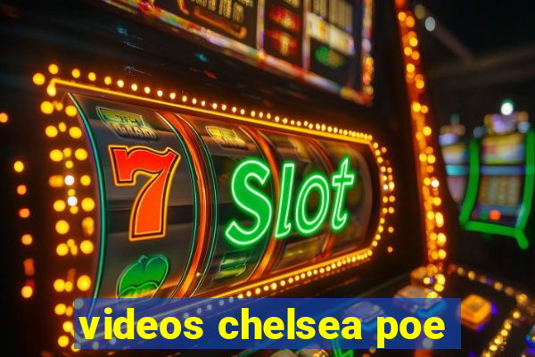 videos chelsea poe