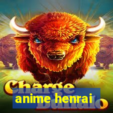 anime henrai