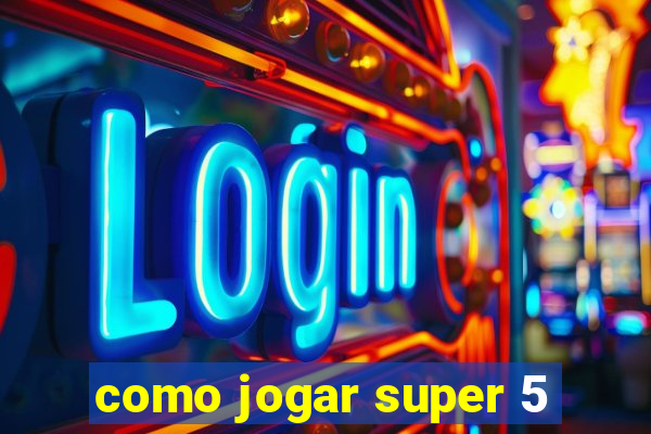 como jogar super 5