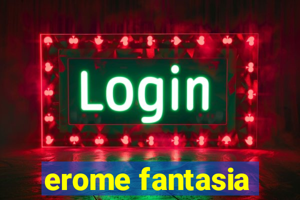 erome fantasia