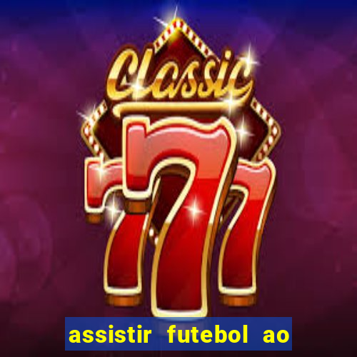 assistir futebol ao vivo sem travar