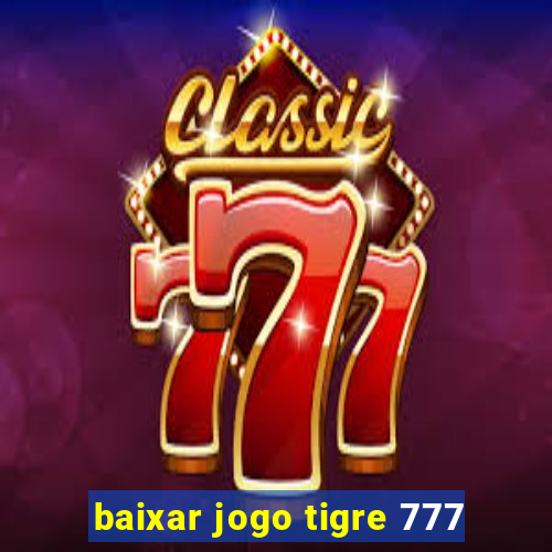 baixar jogo tigre 777