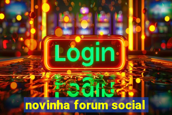 novinha forum social