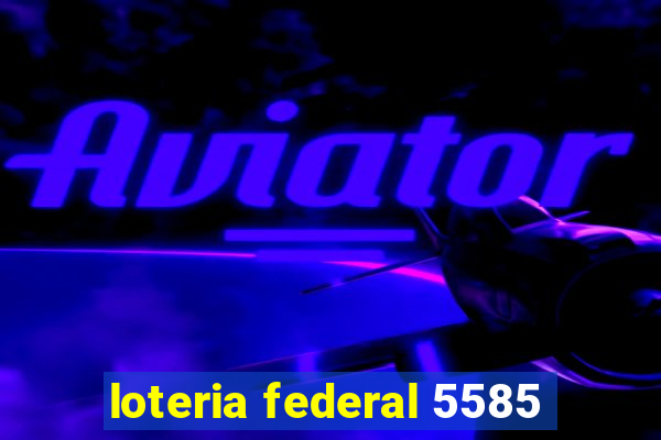 loteria federal 5585