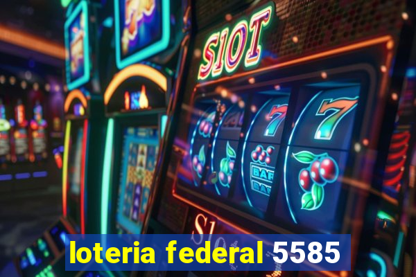 loteria federal 5585