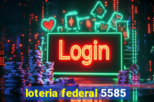 loteria federal 5585