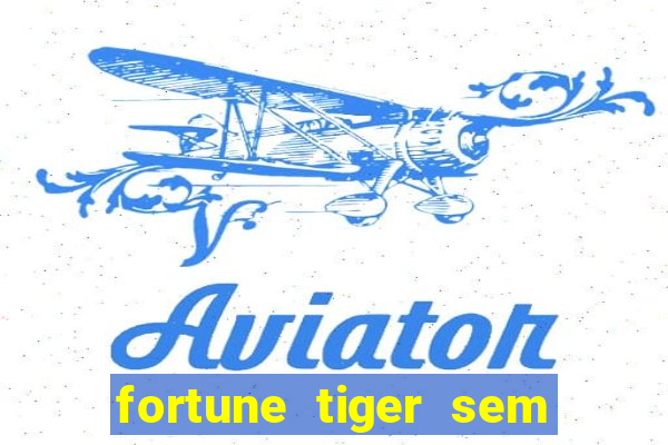 fortune tiger sem deposito minimo