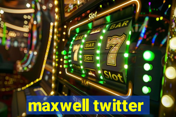 maxwell twitter