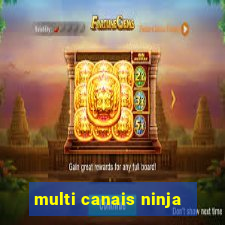 multi canais ninja