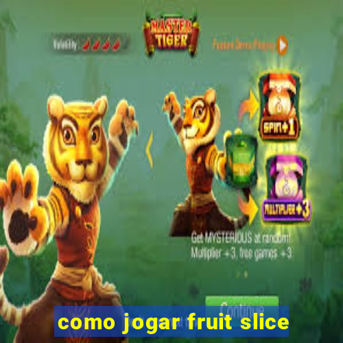 como jogar fruit slice