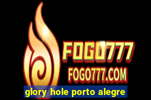 glory hole porto alegre