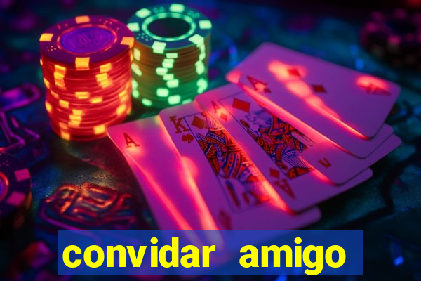 convidar amigo estrela bet