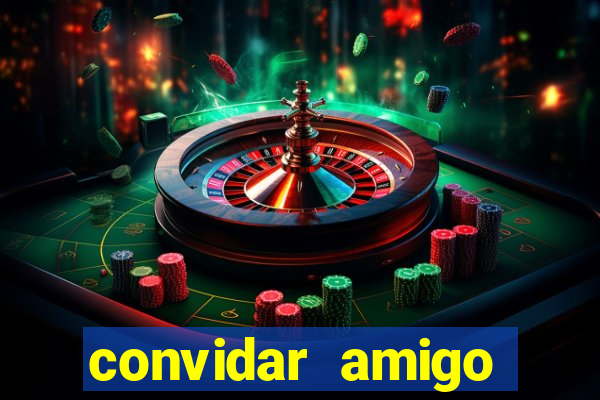 convidar amigo estrela bet