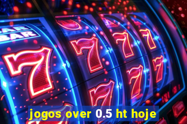 jogos over 0.5 ht hoje