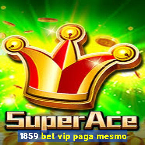 1859 bet vip paga mesmo