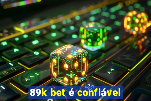 89k bet é confiável