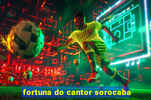 fortuna do cantor sorocaba