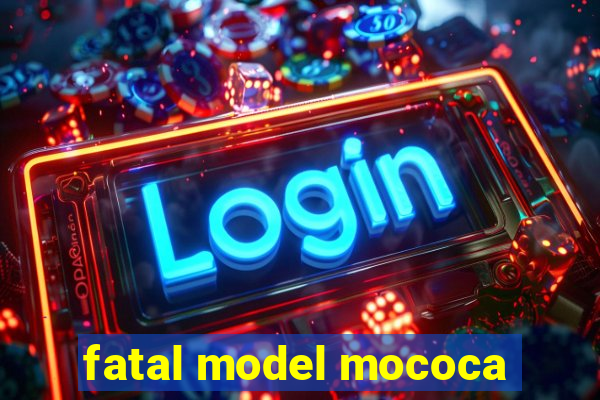 fatal model mococa