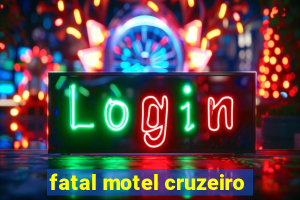 fatal motel cruzeiro