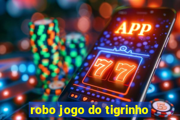 robo jogo do tigrinho