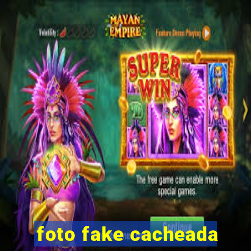 foto fake cacheada