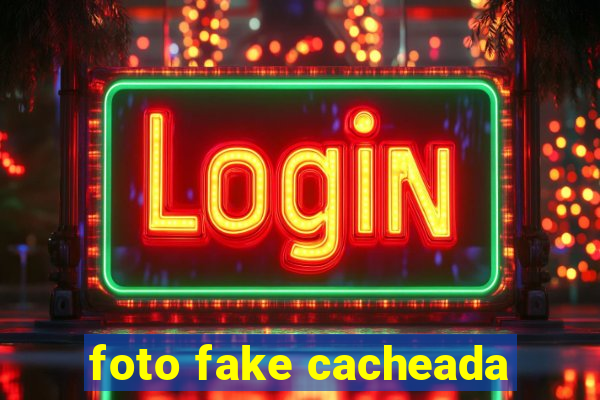 foto fake cacheada