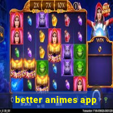 better animes app