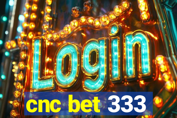 cnc bet 333