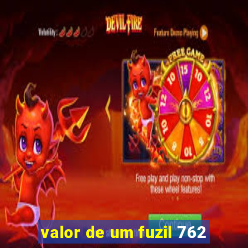 valor de um fuzil 762