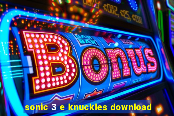 sonic 3 e knuckles download