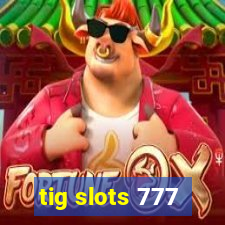 tig slots 777