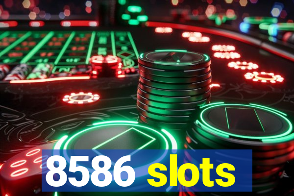 8586 slots